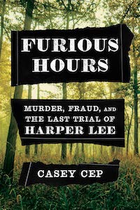 Furious Hours: Murder, Fraud, and the Last Trial of Harper Lee by Casey Cep book cover