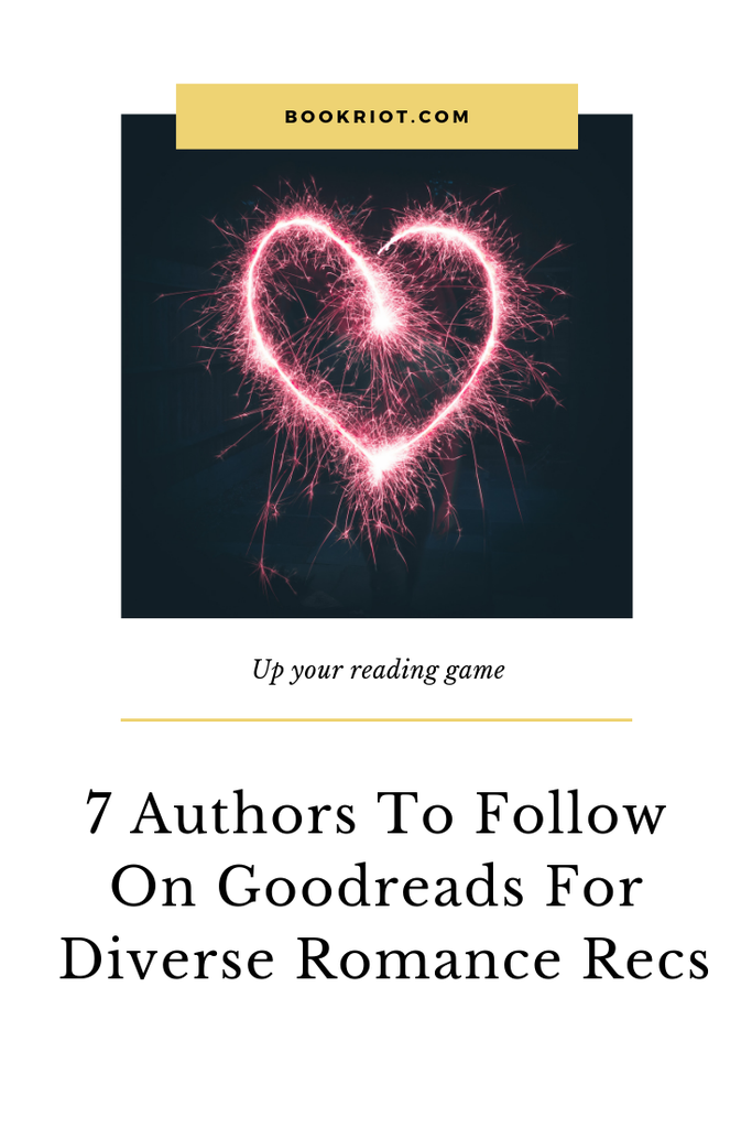 Want to add more diverse romance reads in your life? You'll want to follow these 7 authors on Goodreads. Your TBR will be happy you did. authors | authors on goodreads | authors to follow on social media | reading recommendations | romance books | romance book recommendations