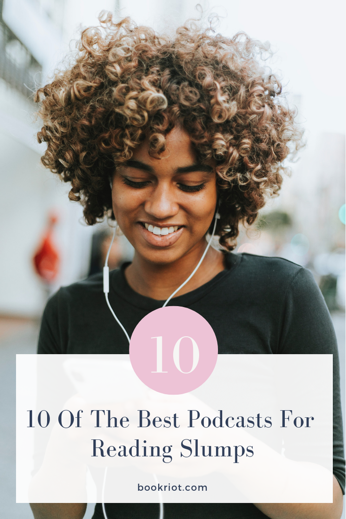 Sometimes, you find yourself in a reading slump. Why not check out one of these awesome podcasts while you're there? podcasts | podcasts for readers | podcasts for reading slumps | great podcasts | best podcasts for reading slumps