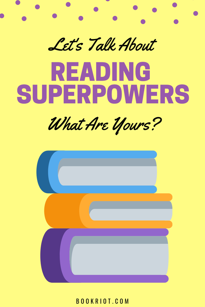 Let's talk about our reading superpowers. What are the things you can do as a reader that you love? That you loathe? reading superpowers | reading habits | reading quirks | bookish habits | bookish quirks