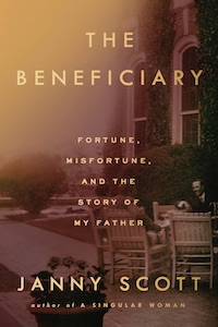 The Beneficiary: Fortune, Misfortune, and the Story of My Father by Janny Scott book cover