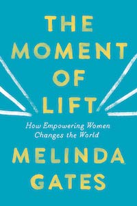 The Moment of Lift: How Empowering Women Changes the World by Melinda Gates book cover