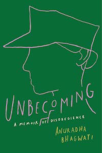 Unbecoming: A Memoir of Disobedience by Anuradha Bhagwati book cover