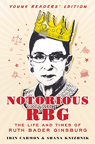 Notorious RBG Young Readers' Edition- The Life and Times of Ruth Bader Ginsburg by Irin Carmon and Shana Knizhnik