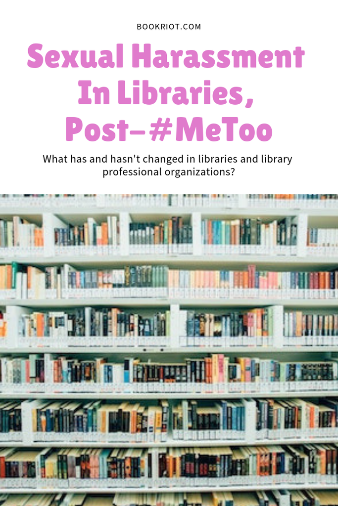 Sexual Harassment In Libraries  Post  MeToo  What Has and Hasn t Changed  - 71