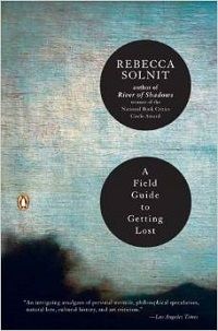 A Field Guide to Getting Lost by Rebecca Solnit