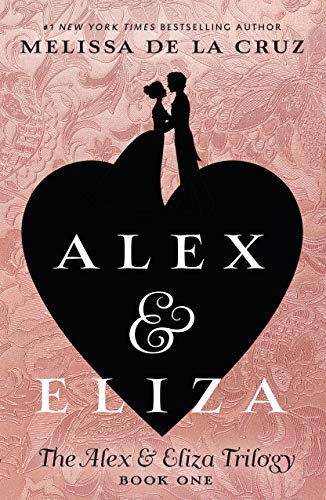 Alex and Eliza- A Love Story by Melissa de la Cruz