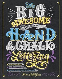 The Big Awesome Book of Hand and Chalk Lettering by Dina Rodriguez
