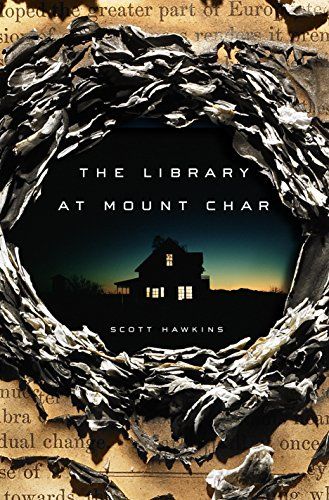 cover of the book The Library at Mount Char by Scott Hawkins, showing a dark house at dusk as seen from a burned hole in a book