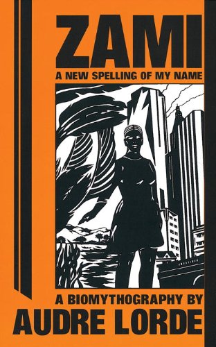 Zami- A New Spelling of My Name- A Biomythography by Audre Lorde