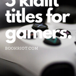 The words "5 kidlit titles for gamers" can be seen in white font over a picture of a video game console controller.
