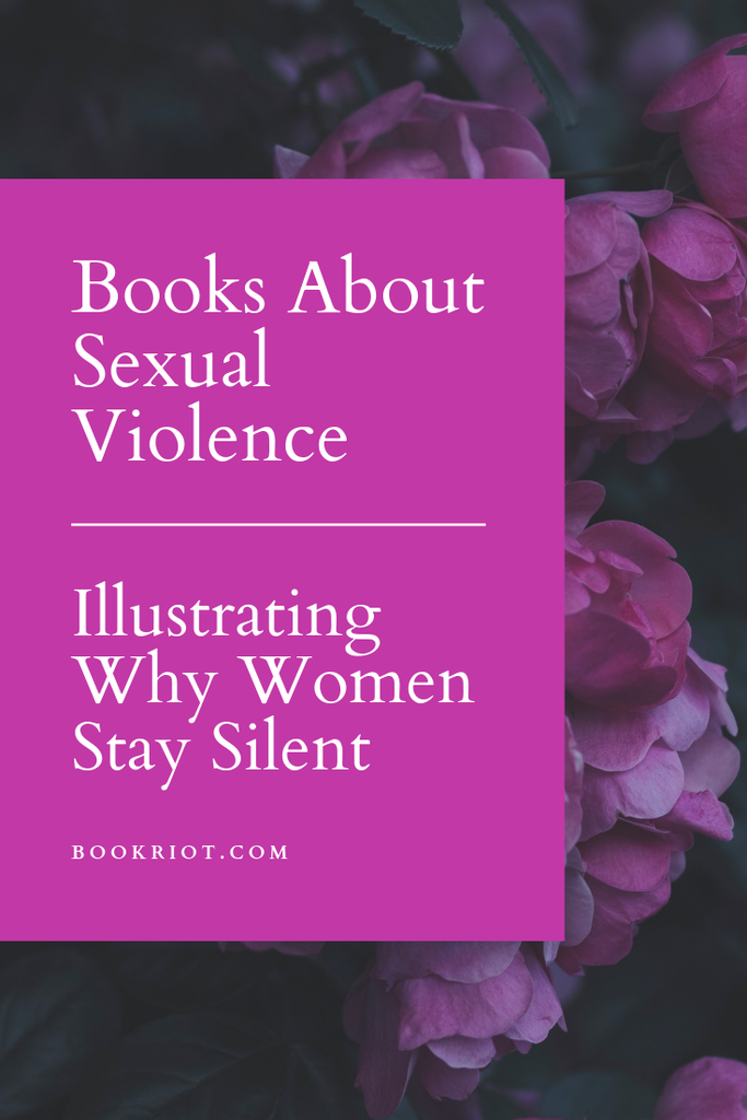 These books about sexual violence illustrate why women choose to remain silent. book lists | books about sexual violence | books about rape | books about sexual assault