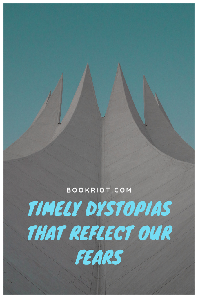 These timely dystopias reflect our current fears. book lists | dystopian books | current dystopian books