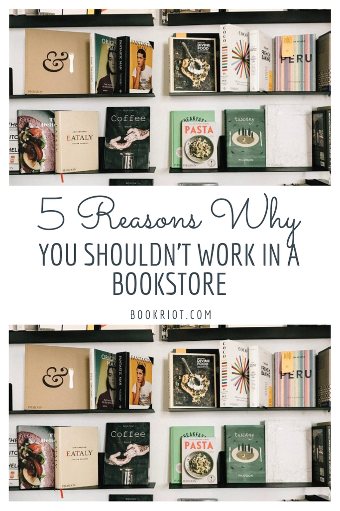 Maybe bookworms and book lovers shouldn't work in bookstores. Here are 5 reasons why. humor | bookstore life