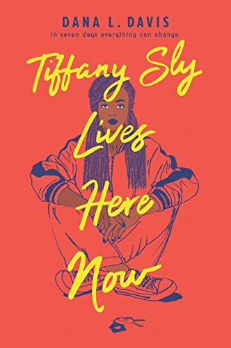 Tiffany Sly Lives Here Now by Dana L. Davis