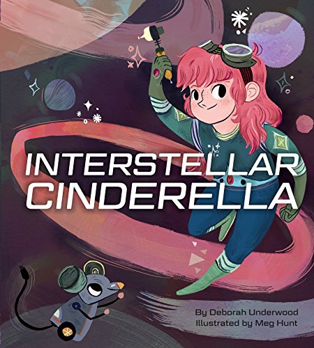Interstellar Cinderella by Deborah Underwood