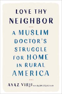 Love Thy Neighbor: A Muslim Doctor's Struggle for Home in Rural America by Ayaz Virji, M.D. book cover