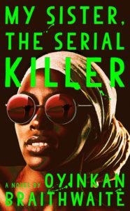 My Sister, The Serial Killer by Oyinkan Braithwaite book cover