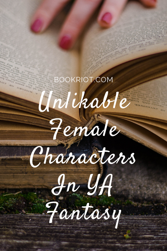 Because we like an unlikable character. book lists | YA books | YA fantasy books | YA book lists | #YALit | unlikable female characters
