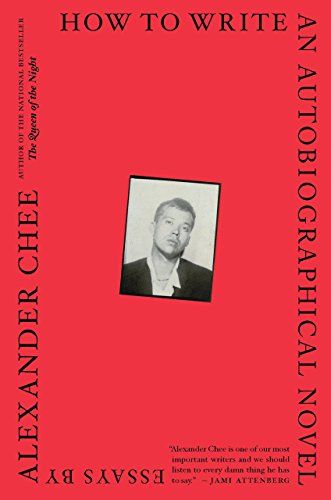 How to Write an Autobiographical Novel- Essays by Alexander Chee