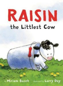Raisin, the Littlest Cow by Miriam Busch