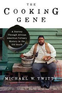 The Cooking Gene- A Journey Through African American Culinary History in the Old South by Michael W. Twitty