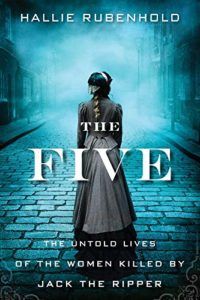 The Five: The Untold Lives of the Women Killed by Jack the Ripper 