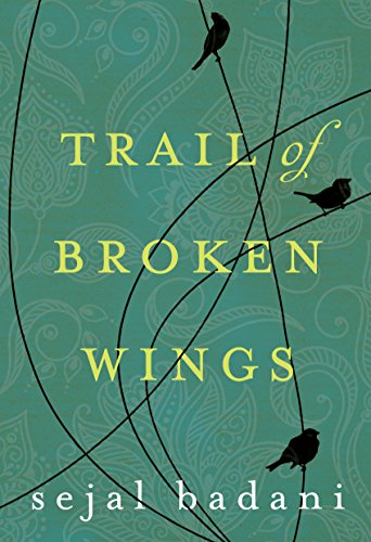 Trail of Broken Wings by Sejal Badani