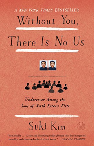Without You, There Is No Us- Undercover Among the Sons of North Korea's Elite by Suki Kim