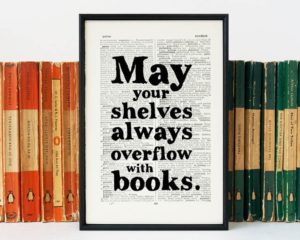 May Your Shelves Always Overflow with Books Print