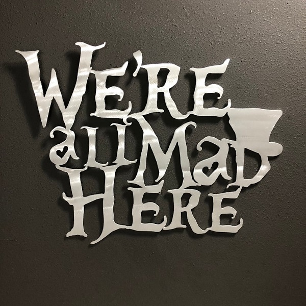 were_all_mad_here_metal_artwork