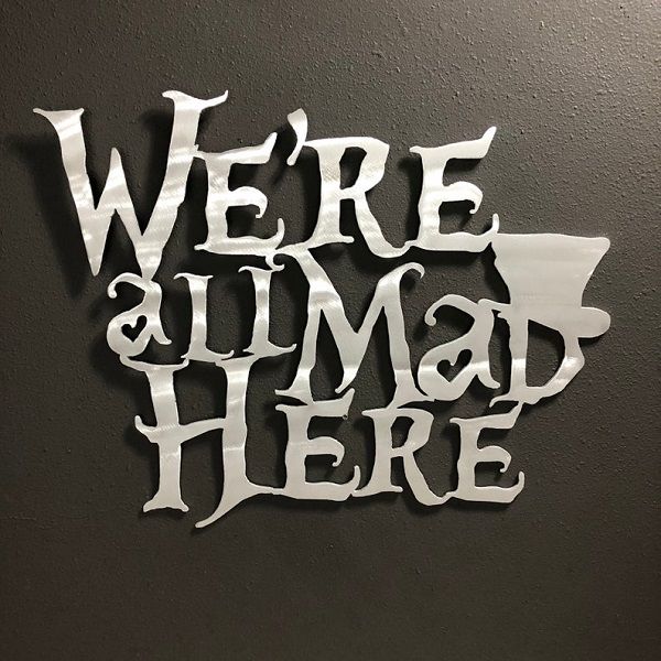 were_all_mad_here_metal_artwork