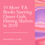 10 More YA Books Starring Queer Girls to Look for in 2019 - 3