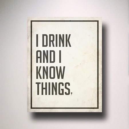 Game of Thrones quote - I Drink & I Know Things