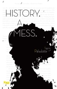History. A Mess. by Sigrún Pálsdóttir cover. Summer 2019 Reads by Women in Translation