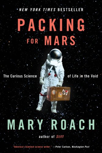 Packing for Mars- The Curious Science of Life in the Void by Mary Roach