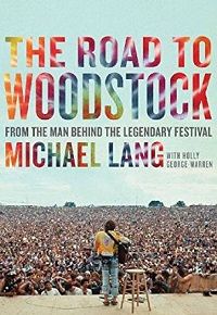 The Road to Woodstock by Michael Lang