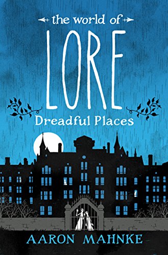 The World of Lore- Dreadful Places by Aaron Mahnke