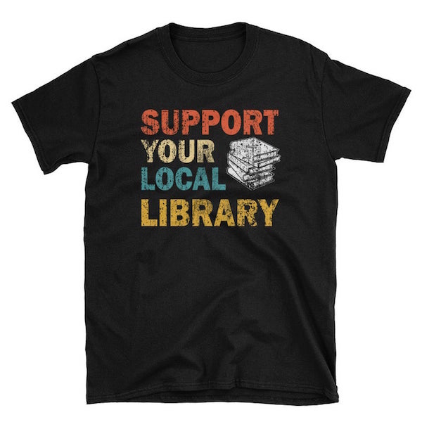 Support Your Local Library T-Shirt