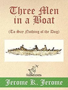 Three In A Boat (To Say Nothing Of The Dog) by Jerome K. Jerome