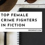 6 of the Best Fictional Female Crime Fighters - 1