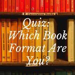 QUIZ  Which Book Format Are You  - 35