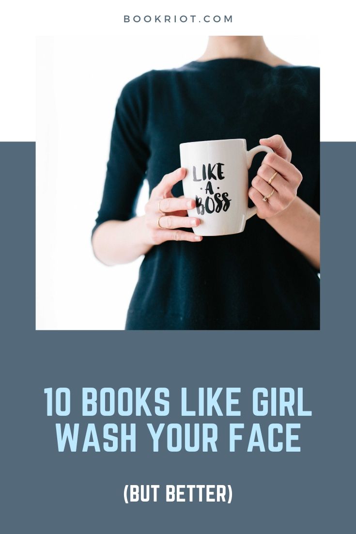 10 Books Like GIRL, WASH YOUR FACE (...But Much Better) Book Riot