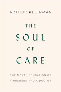 The Soul of Care: The Moral Education of a Husband and a Doctor by Arthur Kleinman book cover