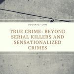 True Crime  Beyond Serial Killers And Sensationalized Crimes - 44