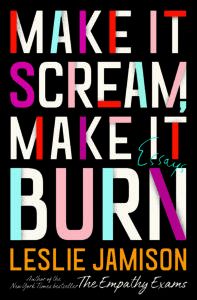 Interview  MAKE IT SCREAM  MAKE IT BURN Author Leslie Jamison - 67