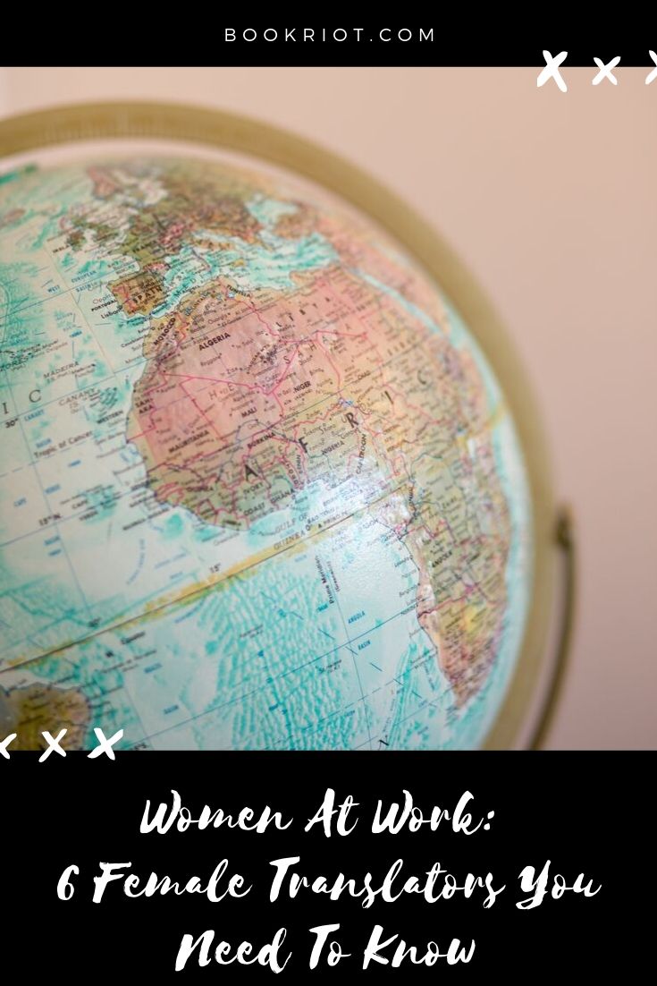 Women at Work 6 Female Translators You Need to Know About