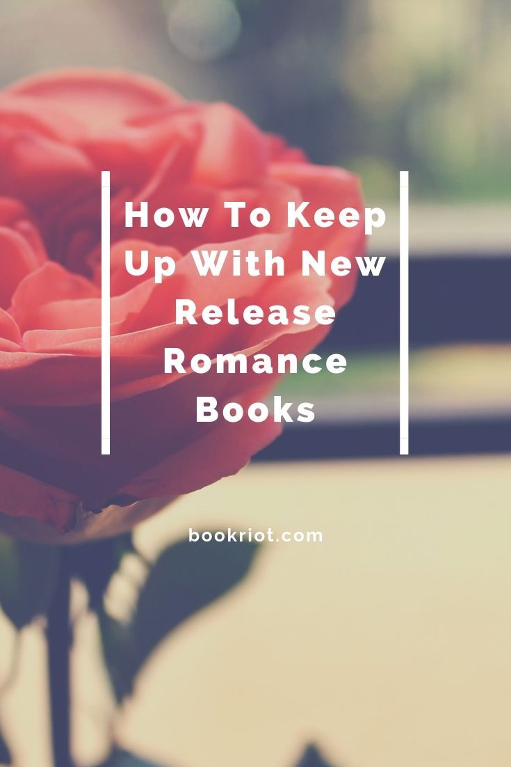 How To Keep Up with New Release Romance Books Book Riot