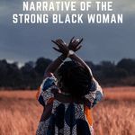 The Complex Narrative of the Strong Black Woman - 84