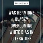 Was Hermione Black  Overcoming White Bias in Literature - 87